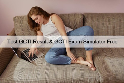 Test GCTI Result & GCTI Exam Simulator Free